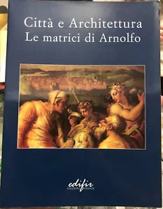 Citt e architettura le matrici di Arnolfo di Maria Teresa Bartoli