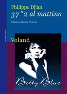 37 2 al mattino Betty Blue di Philippe Djian