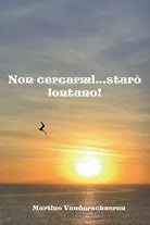 non cercarmi... Staro lontano di Martine Vanderschueren, 2018, Youcanprint