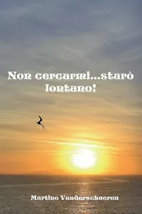 non cercarmi... Staro lontano di Martine Vanderschueren, 2018, Youcanprint