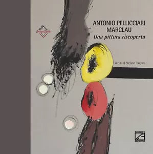 ANTONIO PELLICCIARI MARCLAU Una pittura riscoperta di Stefano Fongaro