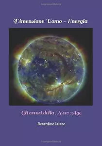 Dimensione Uomo - Energia Gli Errori Della New Age di Berardino Iaizzo, 2018,
