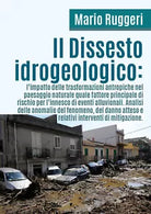 Il Dissesto Idrogeologico - Mario Ruggeri, 2018, Youcanprint