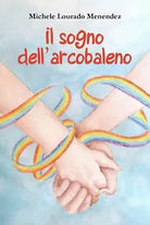 Il sogno dell’arcobaleno di Michele Lourado Menendez, 2021, Youcanprint
