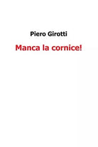 Manca la cornice di Piero Girotti, 2016, Youcanprint