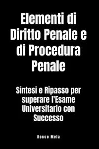 Elementi di Diritto Penale e di Procedura Penale di Rocco Mela