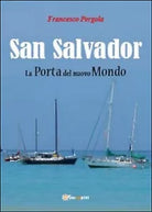 San Salvador. La porta del nuovo mondo, Francesco Pergola, 2014, Youcanprint