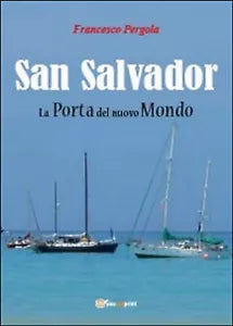 San Salvador. La porta del nuovo mondo, Francesco Pergola, 2014, Youcanprint