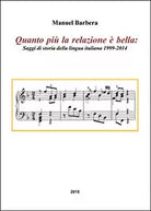 Quanto piu la relazione e bella. Saggi di storia della lingua italiana 1999-2014