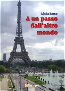 A un passo dall’altro mondo di Linda Basso, 2015, Youcanprint