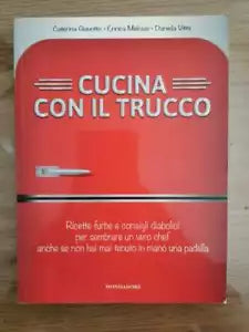 Cucina con il trucco - AA. VV. - Mondadori - 2013 - AR