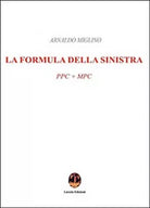 La formula della sinistra. PPC + MPC - Arnaldo Miglino, 2016, Licosia