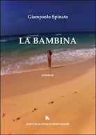 La Bambina di Giampaolo Spinato, 2014, Youcanprint