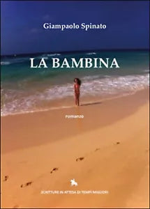 La Bambina di Giampaolo Spinato, 2014, Youcanprint