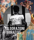 Pier Paolo Pasolini Folgorazioni figurative