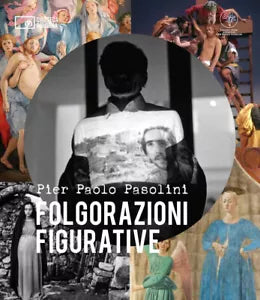Pier Paolo Pasolini Folgorazioni figurative