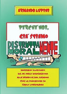 Perche noi, gia stiamo Ditruttamente Moralmente di Armando Lupini, 2016