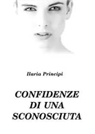 Confidenze di una sconosciuta di Ilaria Principi