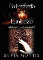 La profezia del lunistizio il diario della custode di Silvia Montis, 2015