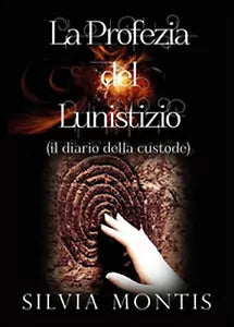 La profezia del lunistizio il diario della custode di Silvia Montis, 2015