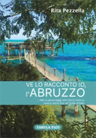 Ve lo racconto io l’Abruzzo... di Rita Pezzella, 2016, Tabula Fati