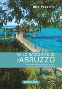 Ve lo racconto io l’Abruzzo... di Rita Pezzella, 2016, Tabula Fati