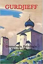 Gurdjieff: Cosmologia, Psicologia, Musica E Danze di Aa Vv, 2018, Independentl