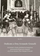 Dedicato a Don Armando Granelli Assistente e Padre spirituale di numerose gener.