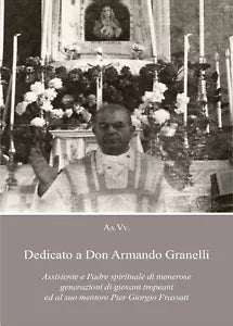 Dedicato a Don Armando Granelli Assistente e Padre spirituale di numerose gener.