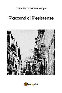 R’acconti di r’esistenze di Francesco Giannatiempo, 2018, Youcanprint