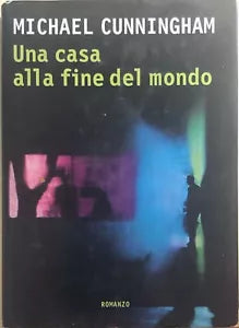 Una casa alla fine del mondo di Michael Cunningham, 2001, Rcs Libri Spa