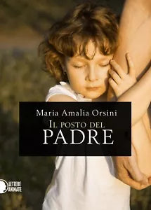 Il posto del padre di Maria Amalia Orsini, 2016, Lettere Animate Editore