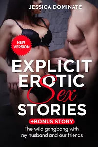 Explicit Erotic Sex Stories + Bonus Story. The wild gangbang with my husband and