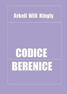 Codice Berenice di Arkell Will Kingly, 2016, Youcanprint