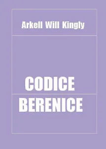 Codice Berenice di Arkell Will Kingly, 2016, Youcanprint