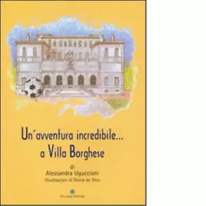 Un Avventura incredibile a Villa Borghese di Alessandra Uguccioni