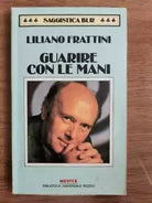 Guarire con le mani - L. Frattini - Rizzoli - 1992 - AR