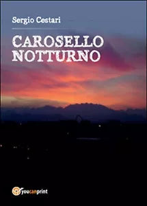 Carosello notturno di Sergio Cestari, 2015, Youcanprint