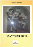 Una vita in doppio di Silvana Agostini, 2013, Mgc Edizioni