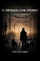 Il Mondo che Verra - Il Lungo Cammino - Vol. 1 di Nicola Ibba, 2019