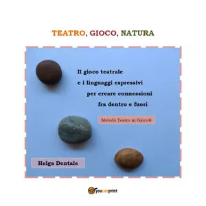 TEATRO, GIOCO, NATURA di Helga Dentale, 2021, Youcanprint