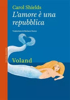 L amore una repubblica di Carol Shields