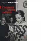 L AURORA DELLE TRANS CATTIVE di PORPORA MARCASCIANO