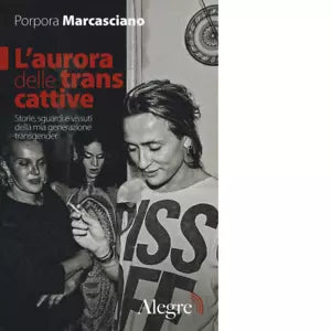 L AURORA DELLE TRANS CATTIVE di PORPORA MARCASCIANO