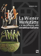 La Wiener Werkst tte e la sua influenza sulla ceramica italiana di Giorgio Levi