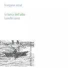 La barca dell alba Camille Corot Ediz illustrata di Fran oise Ascal
