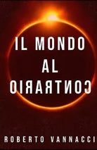 Il mondo al contrario di Roberto Vannacci