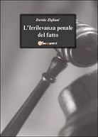 L’irrilevanza penale del fatto di Davide Zigliani, 2011, Youcanprint