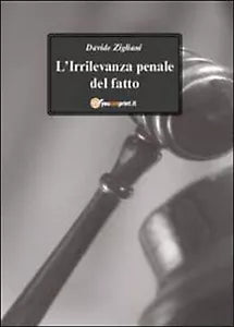L’irrilevanza penale del fatto di Davide Zigliani, 2011, Youcanprint