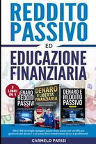 REDDITO PASSIVO ED EDUCAZIONE FINANZIARIA: 3 LIBRI IN 1. Oltre 300 strategie spi